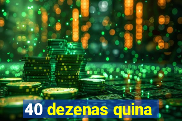 40 dezenas quina